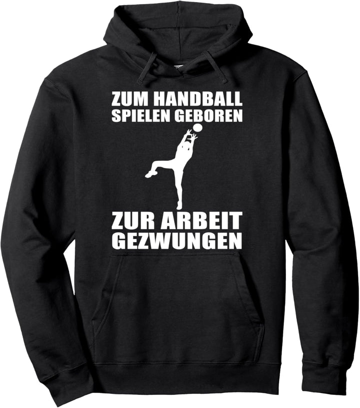 Zum Handball spielen geboren zur Arbeit gezwungen Design Pullover Hoodie