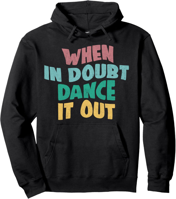 Trendy Groovy When In Doubt Dance It Out Pullover Hoodie