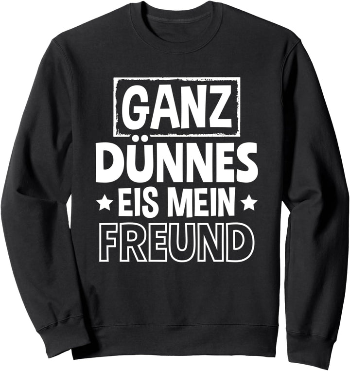 Sarkasmus Spruch Humor Kollege Ganz dünnes Eis mein Freund Sweatshirt