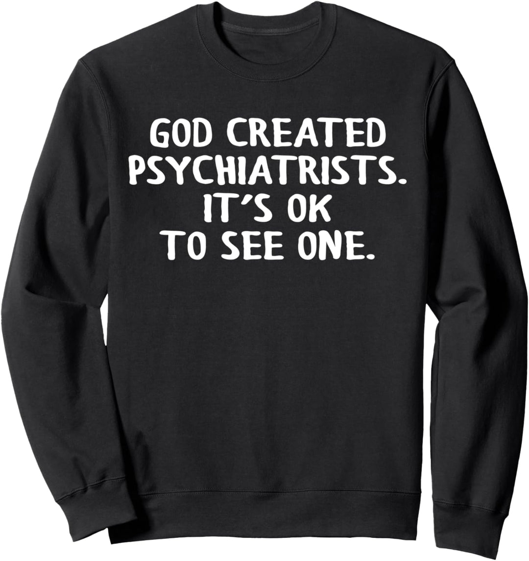 Gott schuf Psychiater. Es ist in Ordnung, eine lustige Psychiatrie zu sehen Sweatshirt