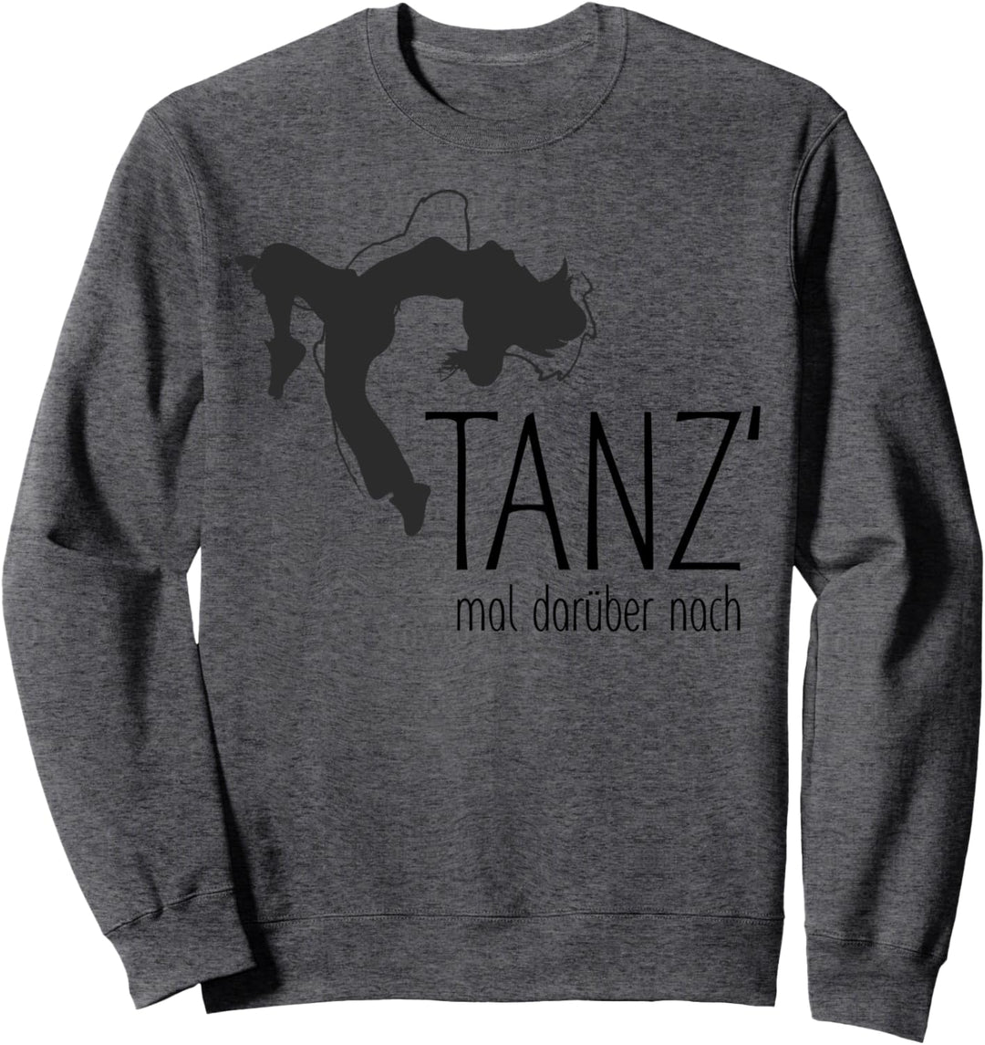 Lustiger Spruch - Tanz Mal Darüber Nach 1 - Fan Fun Sweatshirt