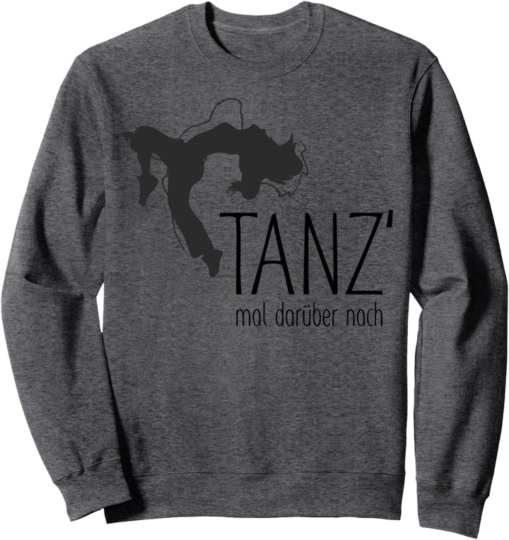 Lustiger Spruch - Tanz Mal Darüber Nach 1 - Fan Fun Sweatshirt