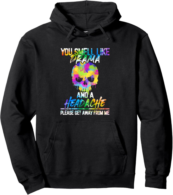 Sie riechen nach Drama und Kopfschmerzen Bitte gehen Sie weg Pullover Hoodie