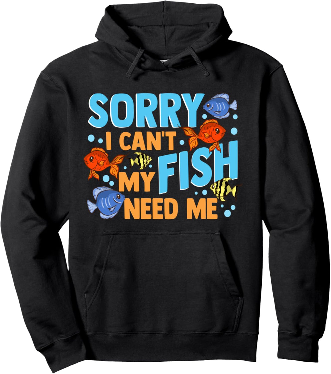 Lustiges Aquarium mit Aufschrift "Sorry I Cant My Fish Need Me" Pullover Hoodie