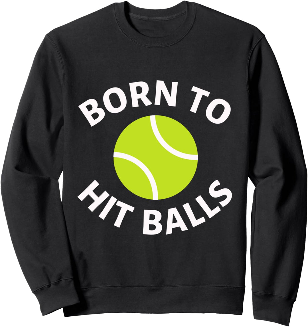 Born To Hit Balls Tennis-Zitat, lustiger Trainer und Tennisspieler Sweatshirt