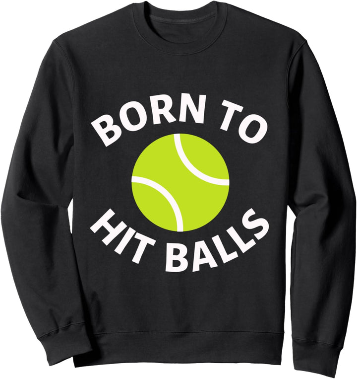 Born To Hit Balls Tennis-Zitat, lustiger Trainer und Tennisspieler Sweatshirt