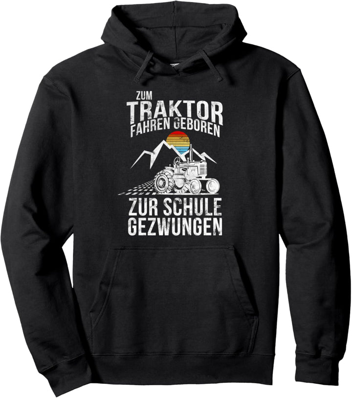 Zum Traktor Fahren Geboren Zur Schule Gezwungen Landwirt Pullover Hoodie