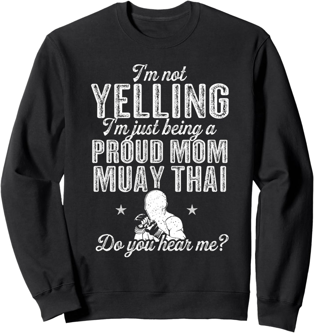 Muay Thai Ich schreie nicht, ich bin nur stolze Muay Thai-Mutter Sweatshirt