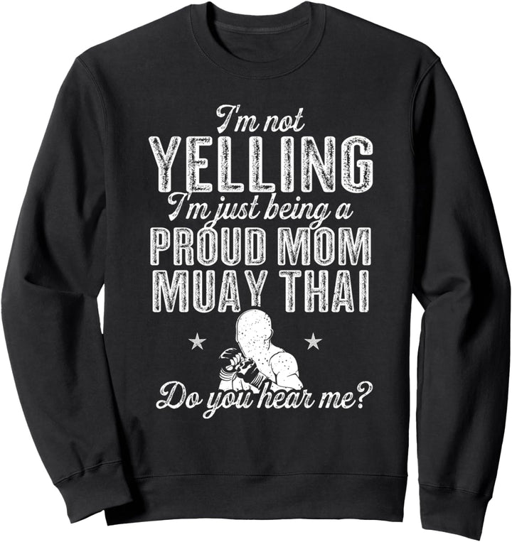 Muay Thai Ich schreie nicht, ich bin nur stolze Muay Thai-Mutter Sweatshirt