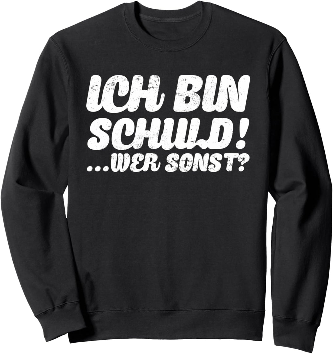 Ich bin Schuld | Betrunken Tollpatsch Spass Dumme Sprüche Sweatshirt