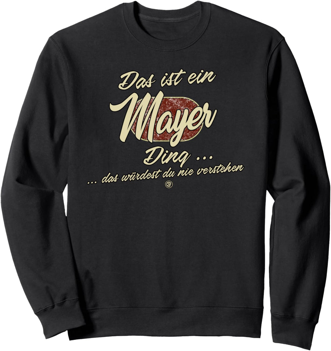 Das ist ein Mayer Ding - Lustiges Familie Mayer Sweatshirt