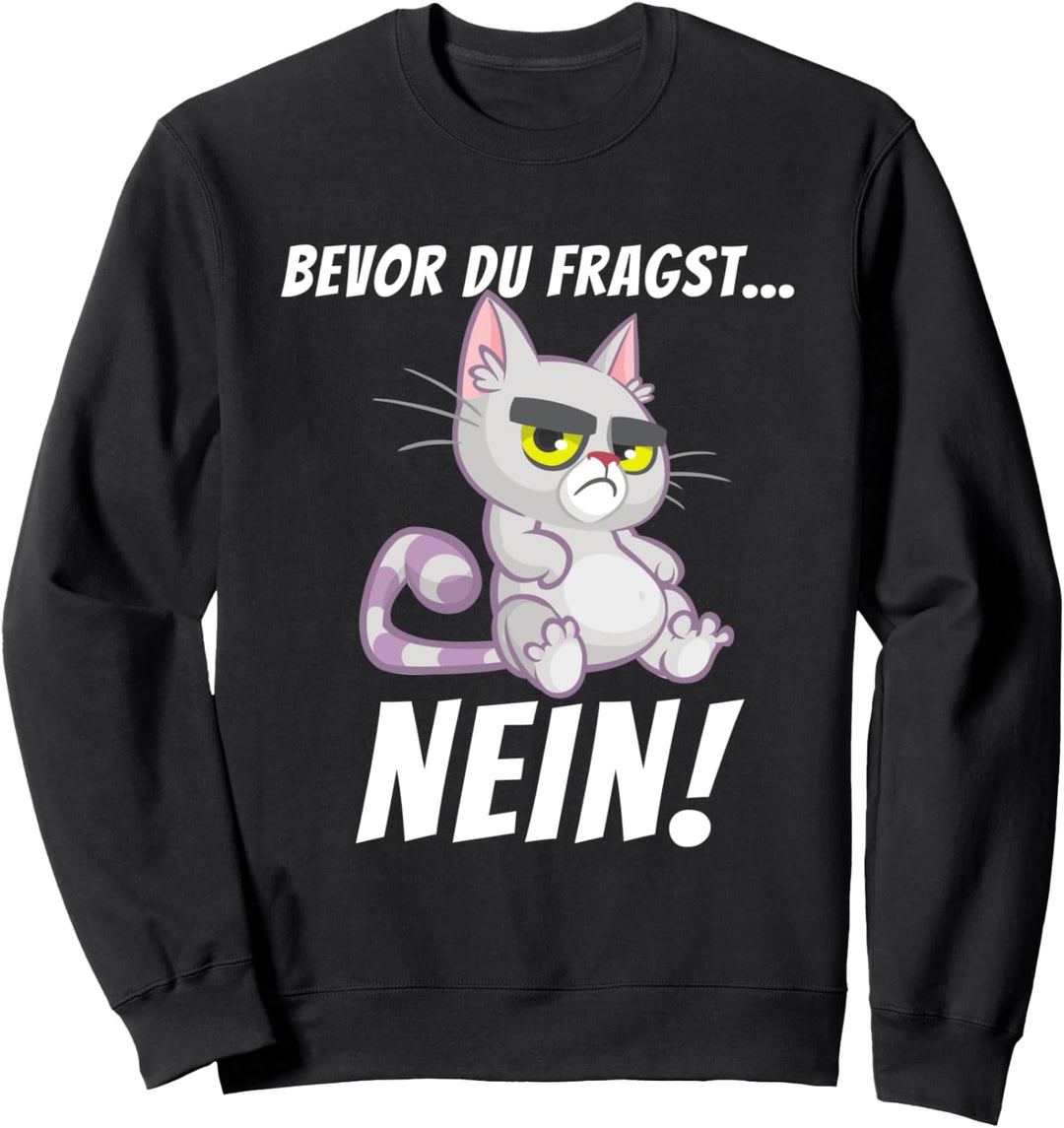 Bevor du fragst Nein - Lustiger Spruch Witziges Statement Sweatshirt