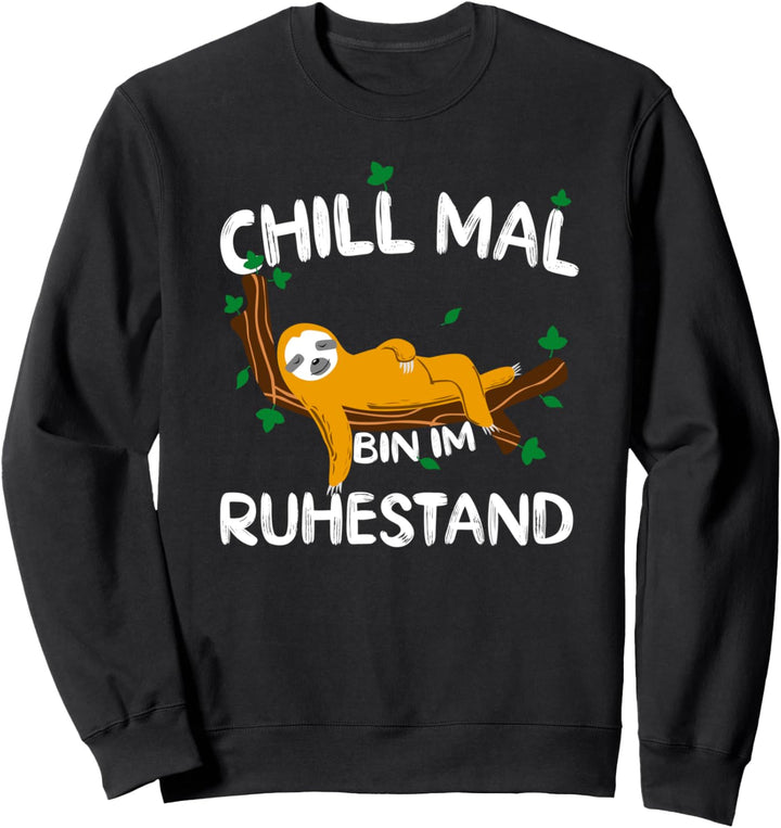 Chill mal bin im Ruhestand Lustiges Rentner Rente Sweatshirt