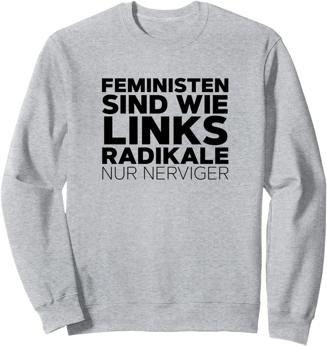 Feministen sind wie Linksradikale nur nerviger Sweatshirt