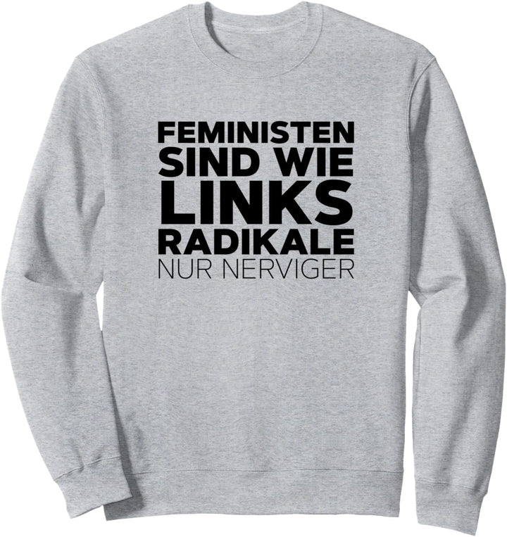 Feministen sind wie Linksradikale nur nerviger Sweatshirt
