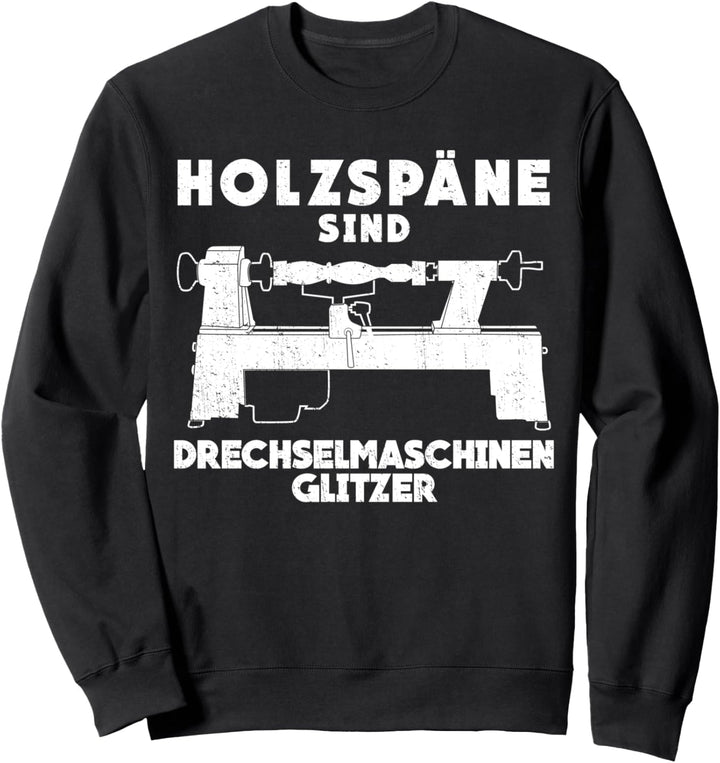 Drechsler & Drechseln lustig Witz Spruch Sweatshirt