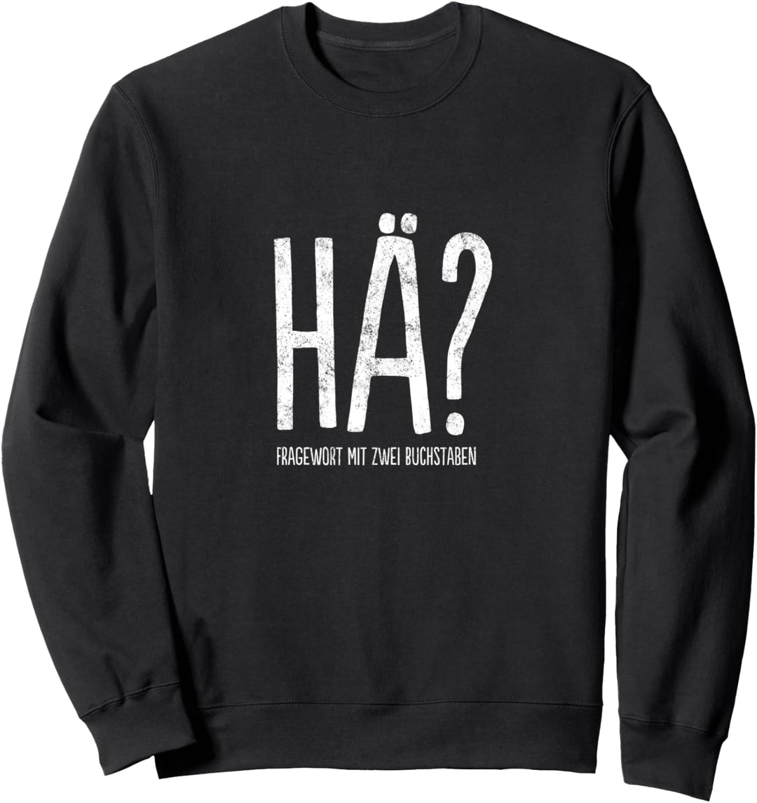 HÄ? Fragewort mit zwei Buchstaben im Grunge-Look Sweatshirt