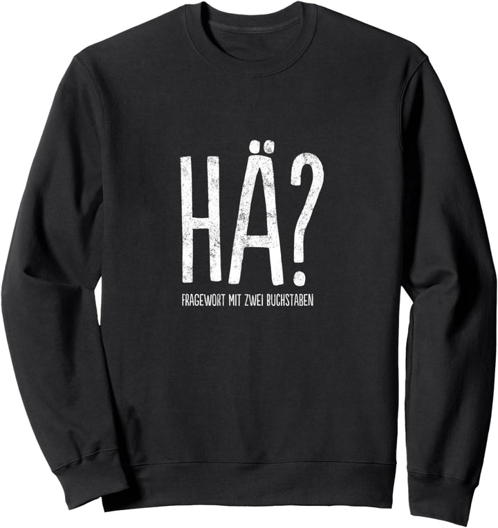 HÄ? Fragewort mit zwei Buchstaben im Grunge-Look Sweatshirt