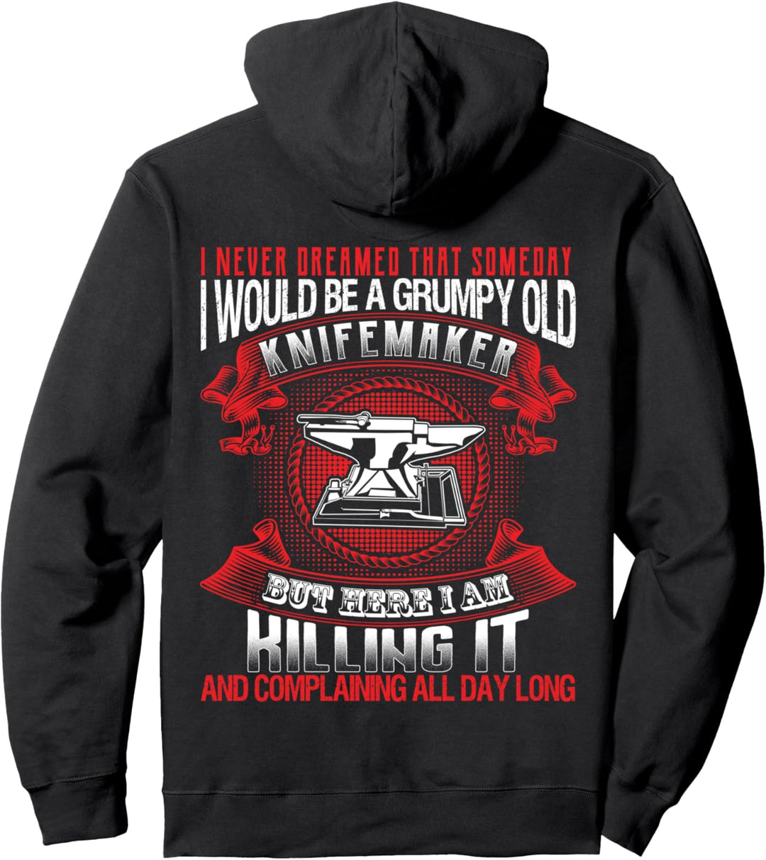 Dreamed That Someday I Would Be A Grumpy Old Knifemaker Pullover Hoodie