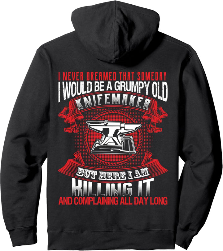 Dreamed That Someday I Would Be A Grumpy Old Knifemaker Pullover Hoodie