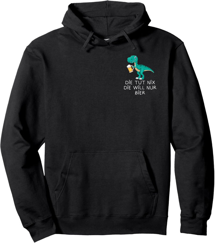 Die tut nix die will nur Bier Saufen Dino Bierosaurier Pullover Hoodie