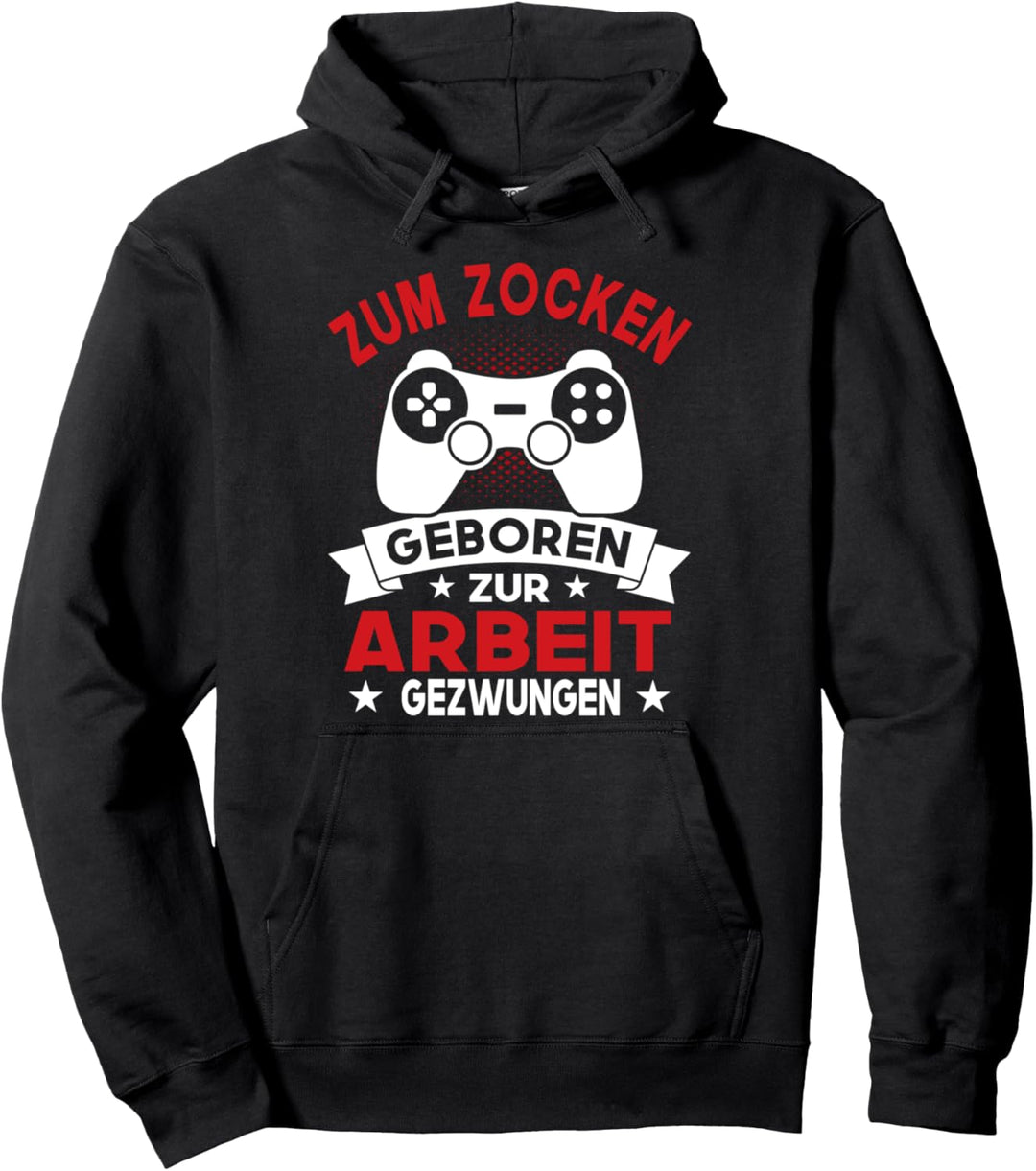 Gamer Zocker Games - Zum Zocken Geboren zur Arbeit Gezwungen Pullover Hoodie