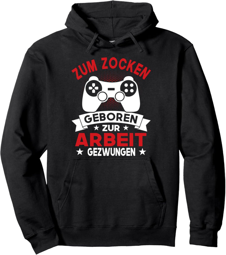Gamer Zocker Games - Zum Zocken Geboren zur Arbeit Gezwungen Pullover Hoodie