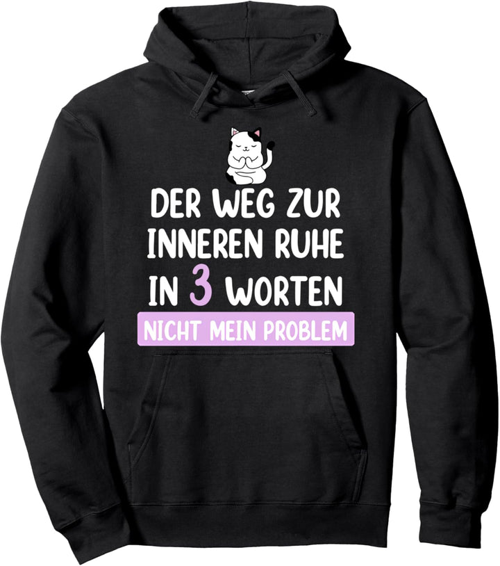der weg zur inneren ruhe in 3 worten nicht mein problem Pullover Hoodie