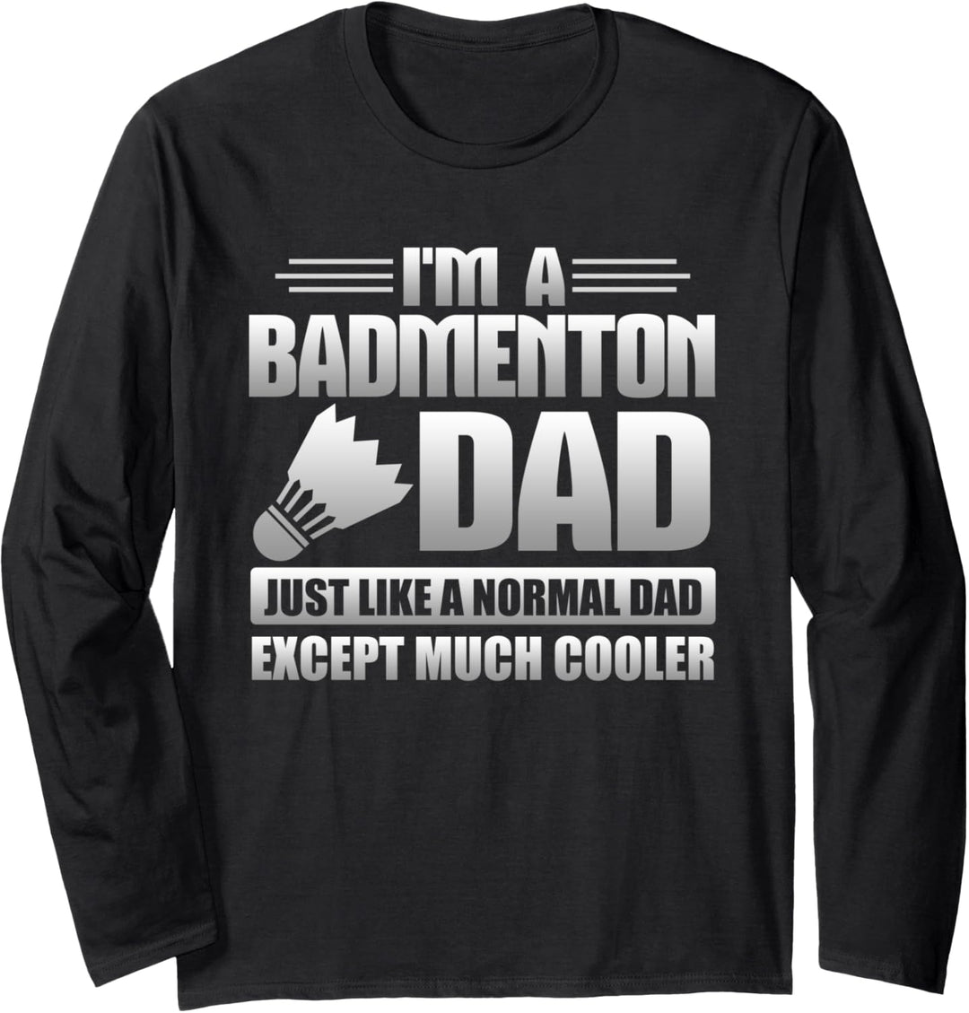 Badminton Dad Just Like A Normal Dad Except Much Cooler Langarmshirt