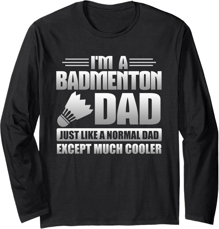 Badminton Dad Just Like A Normal Dad Except Much Cooler Langarmshirt