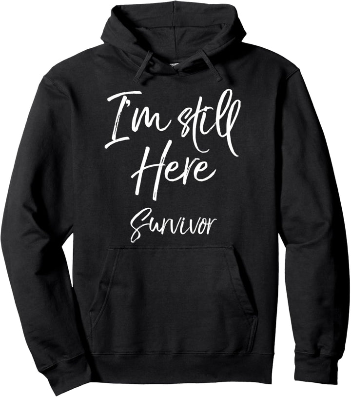 Cancer Survivor Gift Cute Remission Quote I'm Still Here Pullover Hoodie
