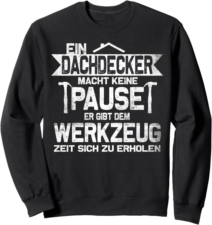 "Ein Dachdecker macht keine Pause" Dachdecker Sweatshirt