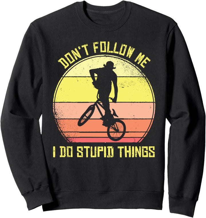 BMX Fahrrad Don't Follow Me I Do Stupid Things BMX-Fahrer Sweatshirt