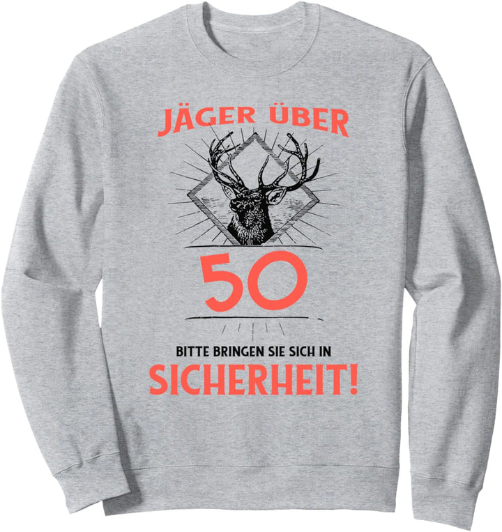 Jäger über 50 bitte bringen Sie sich in Sicherheit bei Jagd Sweatshirt