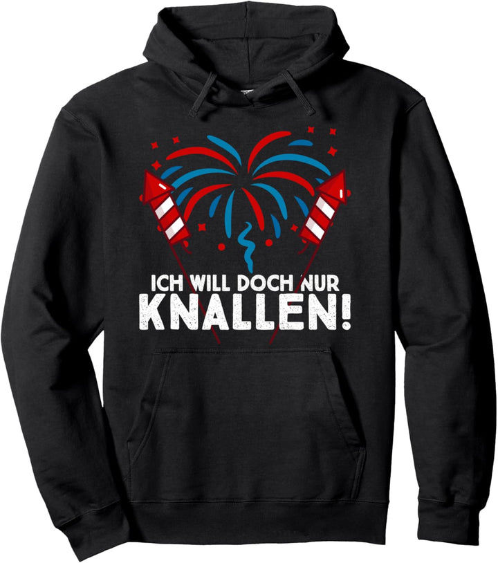 Lustiges Feuerwerker "Ich will doch nur Knallen!" Wortwitz Pullover Hoodie