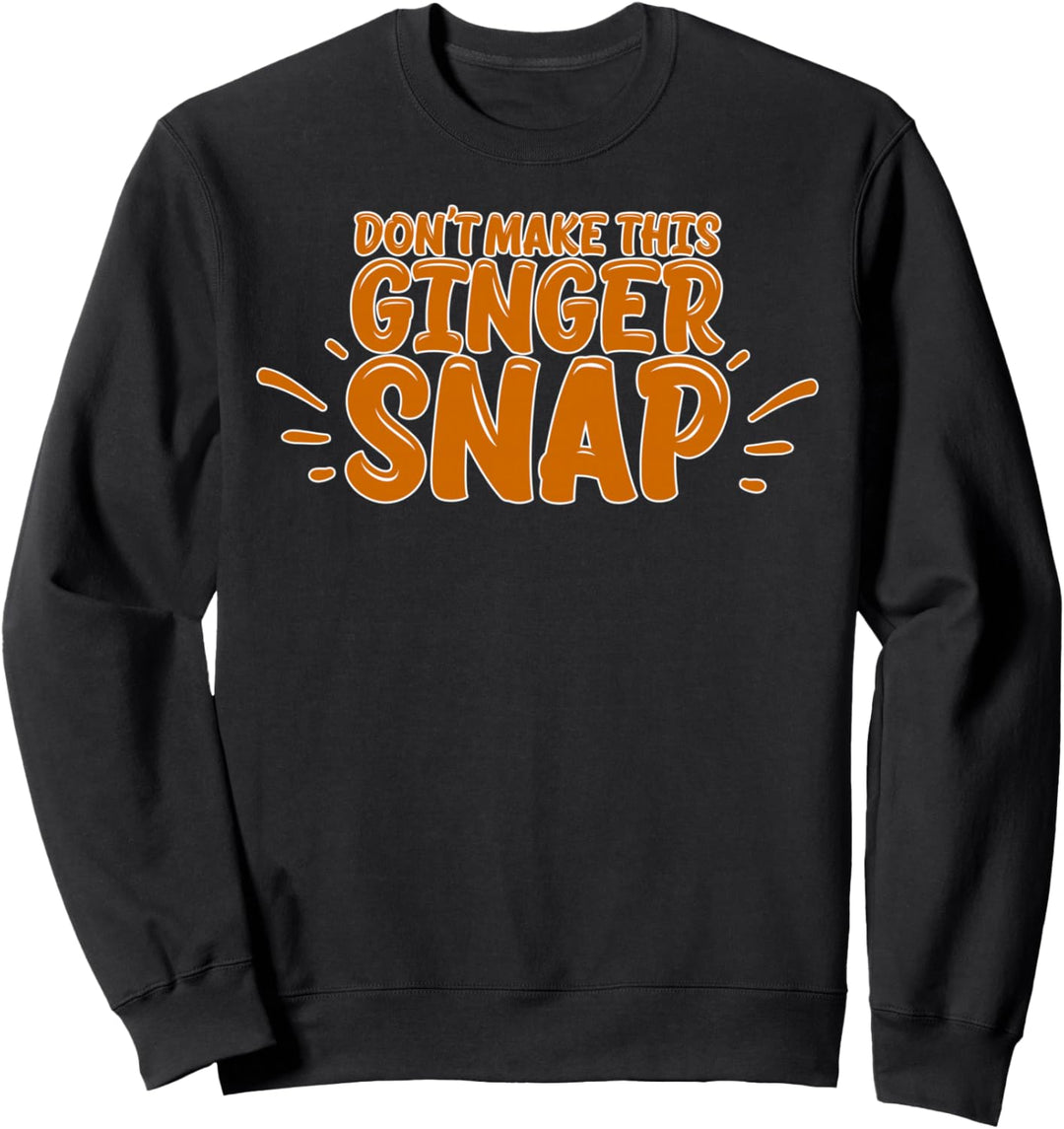 DON'T MAKE THIS GINGER SNAP Rothaarige Memes Sweatshirt