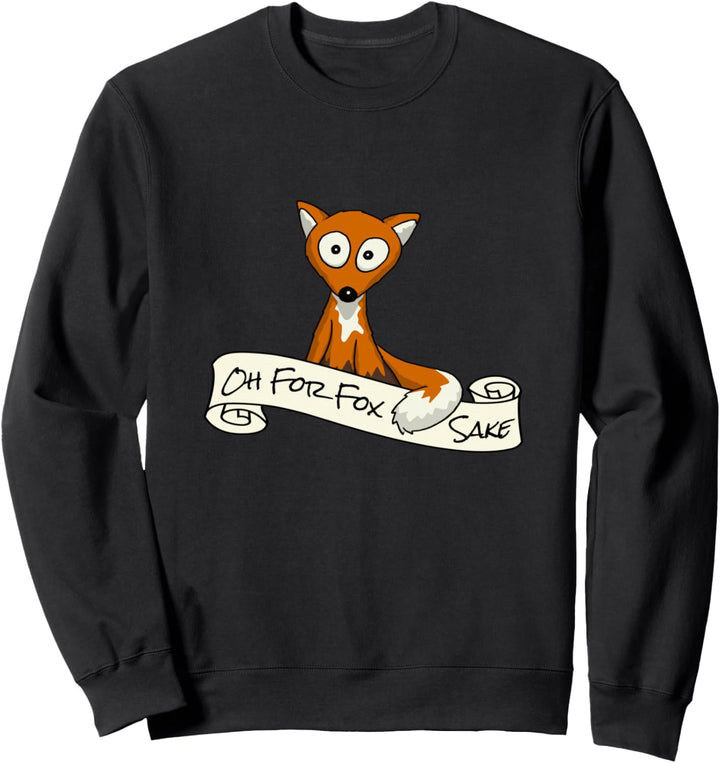 Oh For Fox Sake | Um Fuchses Willen Fuchs Humor Sweatshirt