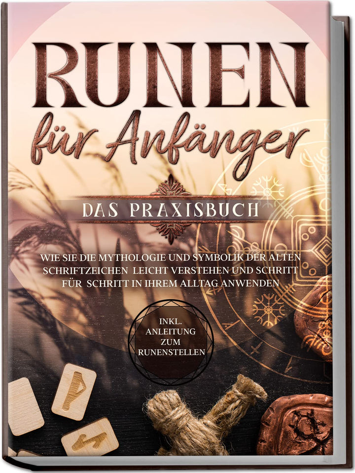 Runen für Anfänger - Das Praxisbuch: Wie Sie die Mythologie und Symbolik der alten Schriftzeichen le