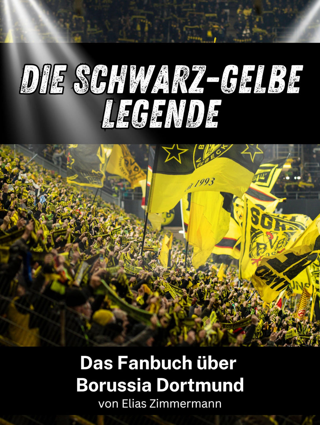 Die Schwarz-Gelbe Legende - Hochwertige Hardcover-Ausgabe: Das Fanbuch über Borussia Dortmund, Gebun