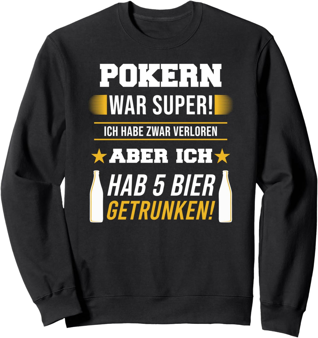 Pokern war super! Pokerspieler Bier Saufen Spruch ironisch Sweatshirt