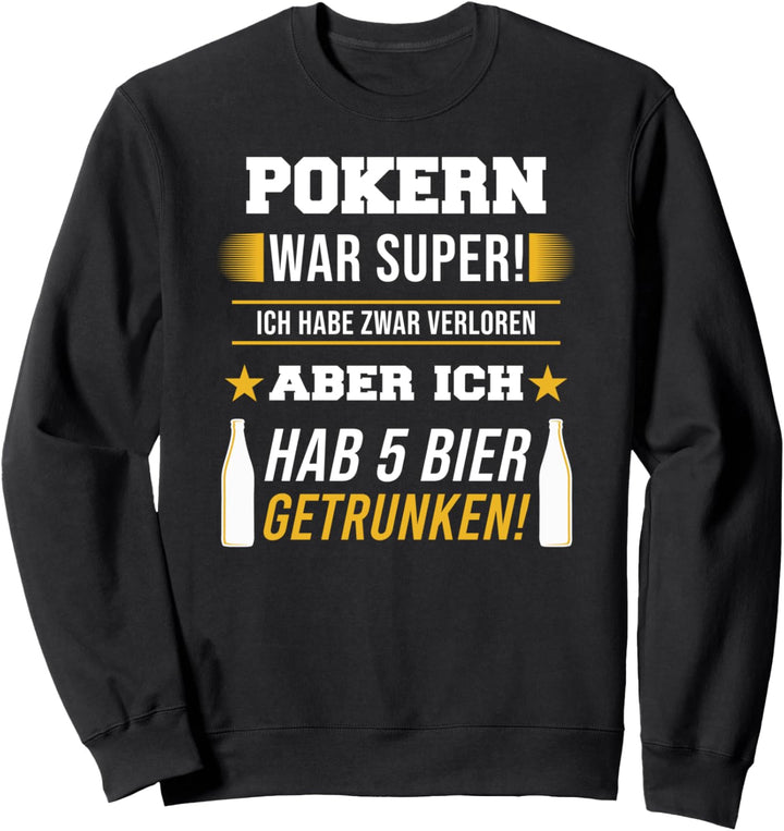 Pokern war super! Pokerspieler Bier Saufen Spruch ironisch Sweatshirt