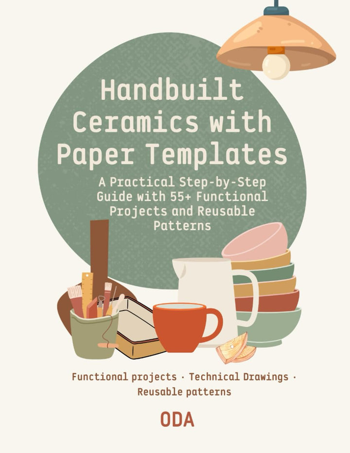 Handbuilt Ceramics with Paper Templates: A Practical Step-by-Step Guide with 55+ Functional Projects