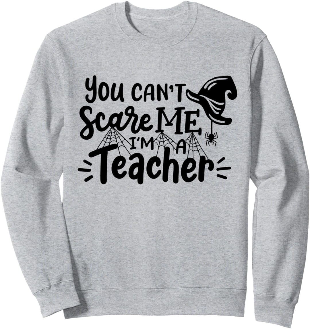 Lustiges Halloween-Kostüm "You Cant Scare Me I'm A Teacher" Sweatshirt