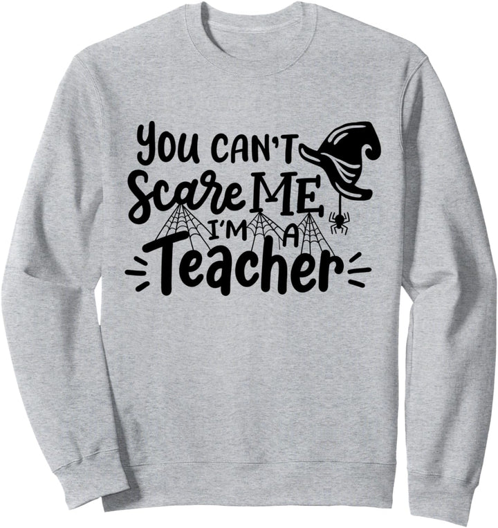 Lustiges Halloween-Kostüm "You Cant Scare Me I'm A Teacher" Sweatshirt