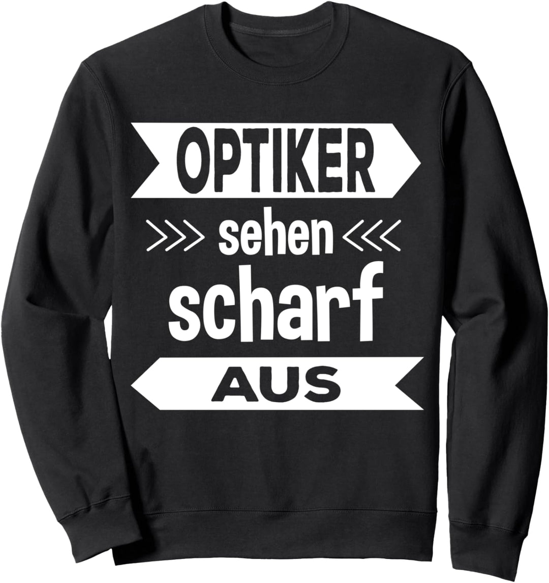 Optiker sehen scharf aus - Augenoptiker Augenarzt Geschenk Sweatshirt