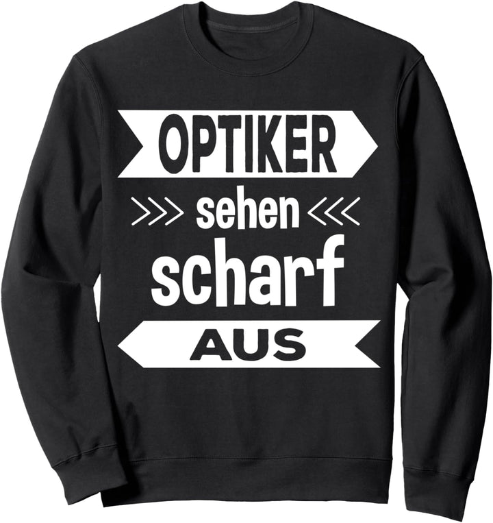 Optiker sehen scharf aus - Augenoptiker Augenarzt Geschenk Sweatshirt