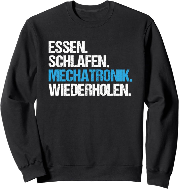 Essen Schlafen Mechatronik Wiederholen Mechatroniker Sweatshirt