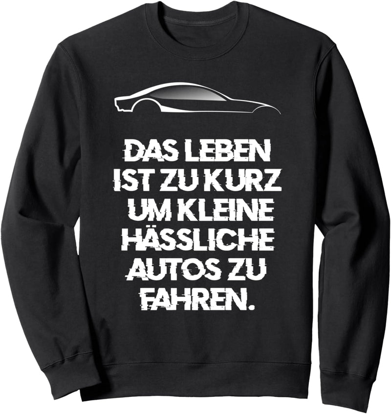 Das Leben Ist Zu Kurz Um Kleine Hässliche Autos Zu Fahren Sweatshirt