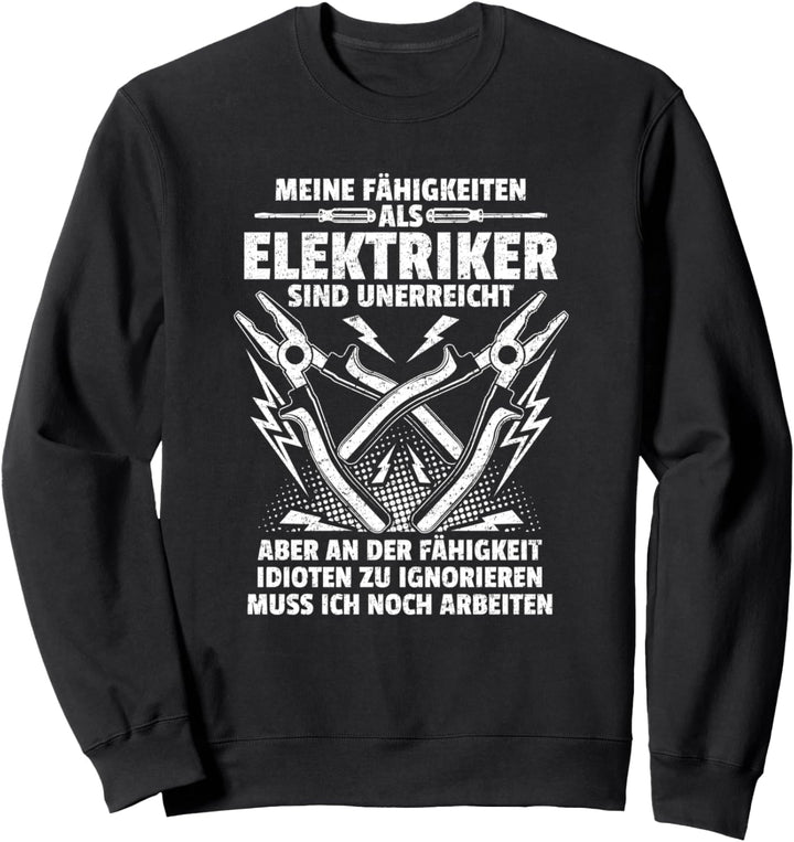 Meine Fähigkeiten als Elektriker - Lustiges Elektriker Sweatshirt