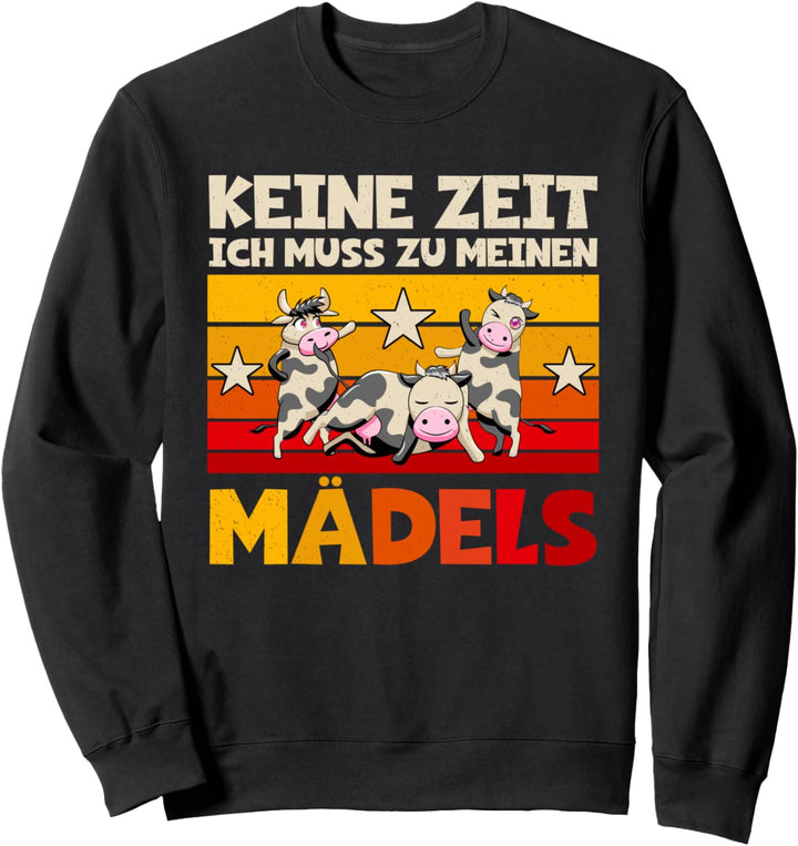 Keine Zeit Ich Muss Zu Meinen Mädels Kühe Landwirt Rinder Sweatshirt